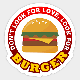 Don't Look For Love Look for Burger Sticker